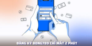 Đăng ký tài khoản Bong789 - tạo tài khoản Bong789: Hướng dẫn chi tiết và nhanh chóng nhất